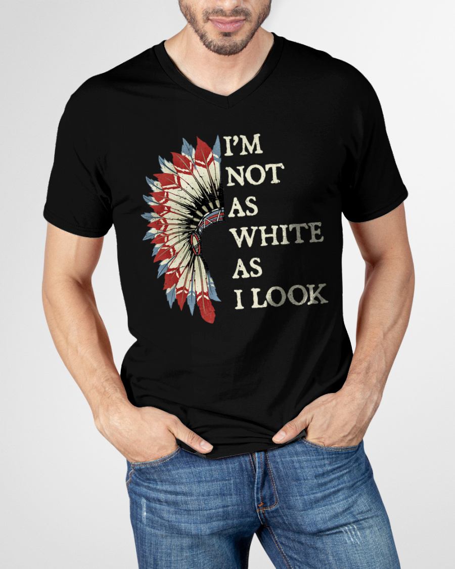 I'm Not As White As I Look Native American Indian Day Pride T-Shirt