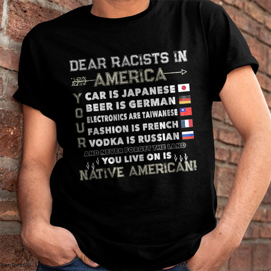 Dear Racists In America You Live On Is Native American T-Shirt