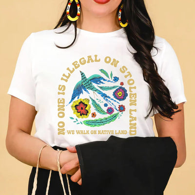 NO ONE IS ILLEGAL ON STOLEN LAND. WE WALK ON NATIVE LAND Style 10 - One Sides Unisex T-Shirt/Hoodie/Sweatshirt
