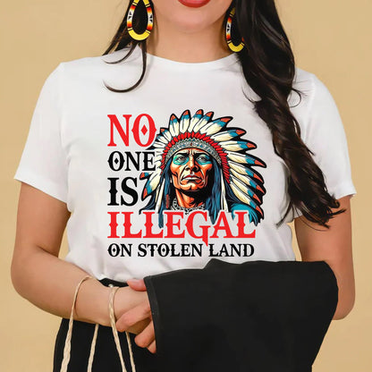 NO ONE IS ILLEGAL ON STOLEN LAND. WE WALK ON NATIVE LAND Style 7 - One Sides Unisex T-Shirt/T-Shirt V-Neck/Hoodie/Sweatshirt