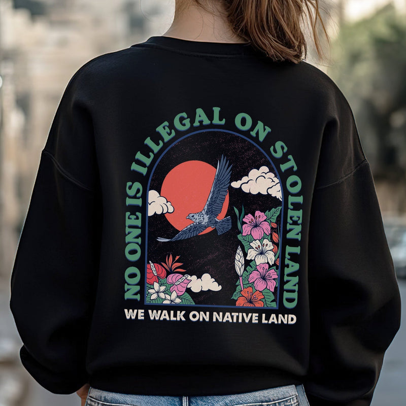 NO ONE IS ILLEGAL ON STOLEN LAND. WE WALK ON NATIVE LAND Style 4 - Two Sides Unisex T-Shirt/T-Shirt V-Neck/Hoodie/Sweatshirt