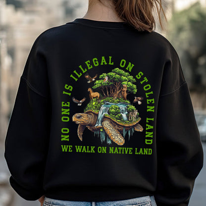NO ONE IS ILLEGAL ON STOLEN LAND. WE WALK ON NATIVE LAND Style 4 - Two Sides Unisex T-Shirt/T-Shirt V-Neck/Hoodie/Sweatshirt