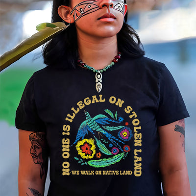 NO ONE IS ILLEGAL ON STOLEN LAND. WE WALK ON NATIVE LAND Style 10 - One Sides Unisex T-Shirt/Hoodie/Sweatshirt