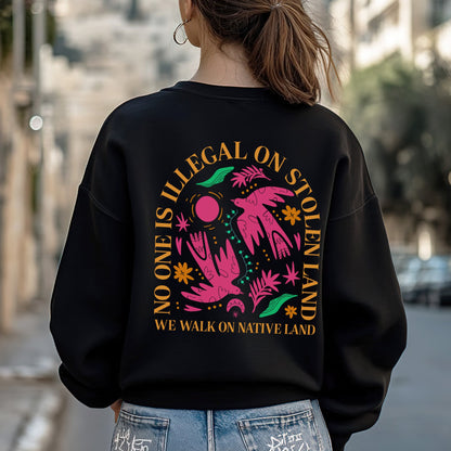 NO ONE IS ILLEGAL ON STOLEN LAND. WE WALK ON NATIVE LAND Style 2 - Two Sides Unisex T-Shirt/T-Shirt V-Neck/Hoodie/Sweatshirt