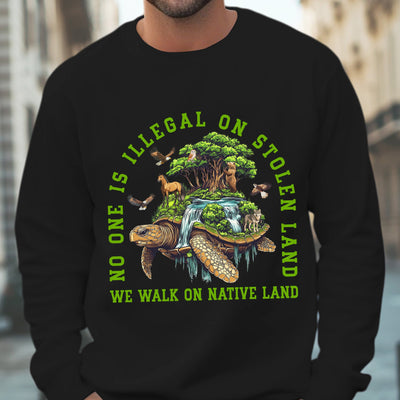 NO ONE IS ILLEGAL ON STOLEN LAND. WE WALK ON NATIVE LAND Style 4 - One Sides Unisex T-Shirt/T-Shirt V-Neck/Hoodie/Sweatshirt