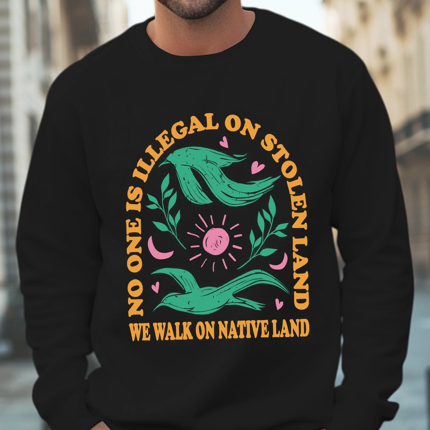 NO ONE IS ILLEGAL ON STOLEN LAND. WE WALK ON NATIVE LAND Style 3 - One Sides Unisex T-Shirt/T-Shirt V-Neck/Hoodie/Sweatshirt