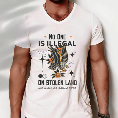 NO ONE IS ILLEGAL ON STOLEN LAND. WE WALK ON NATIVE LAND Style 11 - One Sides Unisex T-Shirt/T-Shirt V-Neck/Hoodie/Sweatshirt