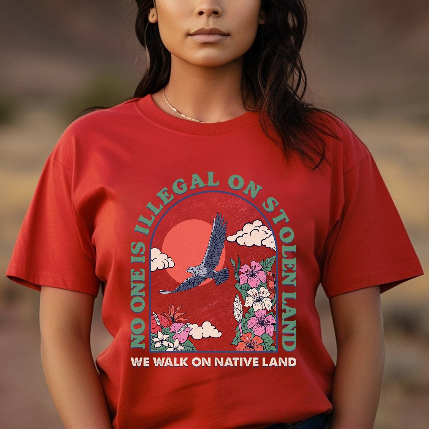 NO ONE IS ILLEGAL ON STOLEN LAND. WE WALK ON NATIVE LAND Style 5 - One Sides Unisex T-Shirt/T-Shirt V-Neck/Hoodie/Sweatshirt