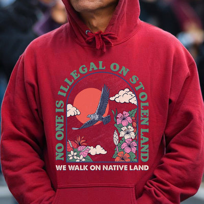 NO ONE IS ILLEGAL ON STOLEN LAND. WE WALK ON NATIVE LAND Style 5 - One Sides Unisex T-Shirt/T-Shirt V-Neck/Hoodie/Sweatshirt