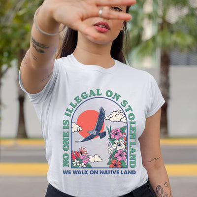 NO ONE IS ILLEGAL ON STOLEN LAND. WE WALK ON NATIVE LAND Style 5 - One Sides Unisex T-Shirt/T-Shirt V-Neck/Hoodie/Sweatshirt