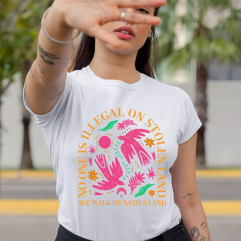NO ONE IS ILLEGAL ON STOLEN LAND. WE WALK ON NATIVE LAND Style 2 - One Sides Unisex T-Shirt/Hoodie/Sweatshirt