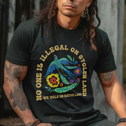 NO ONE IS ILLEGAL ON STOLEN LAND. WE WALK ON NATIVE LAND Style 10 - One Sides Unisex T-Shirt/Hoodie/Sweatshirt