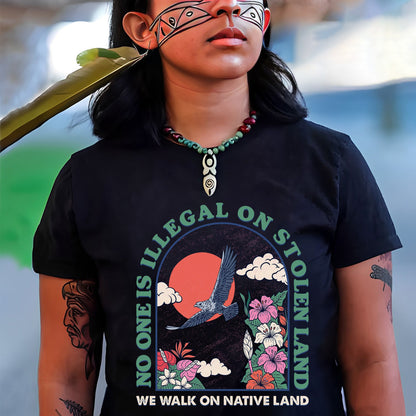 NO ONE IS ILLEGAL ON STOLEN LAND. WE WALK ON NATIVE LAND Style 5 - One Sides Unisex T-Shirt/T-Shirt V-Neck/Hoodie/Sweatshirt