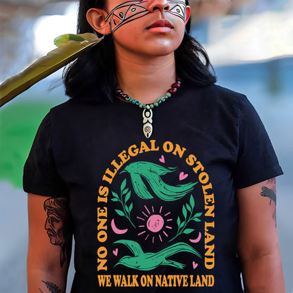 NO ONE IS ILLEGAL ON STOLEN LAND. WE WALK ON NATIVE LAND Style 3 - One Sides Unisex T-Shirt/T-Shirt V-Neck/Hoodie/Sweatshirt
