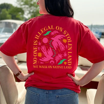 NO ONE IS ILLEGAL ON STOLEN LAND. WE WALK ON NATIVE LAND Style 2 - Two Sides Unisex T-Shirt/T-Shirt V-Neck/Hoodie/Sweatshirt