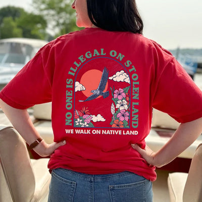NO ONE IS ILLEGAL ON STOLEN LAND. WE WALK ON NATIVE LAND Style 4 - Two Sides Unisex T-Shirt/T-Shirt V-Neck/Hoodie/Sweatshirt
