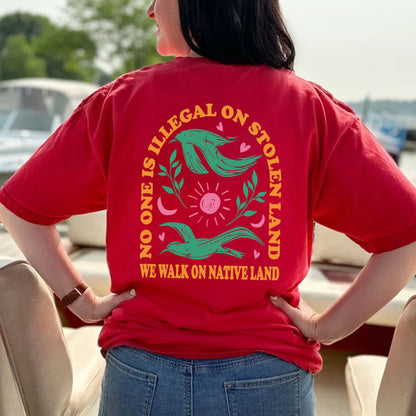 NO ONE IS ILLEGAL ON STOLEN LAND. WE WALK ON NATIVE LAND Style 3 - Two Sides Unisex T-Shirt/T-Shirt V-Neck/Hoodie/Sweatshirt