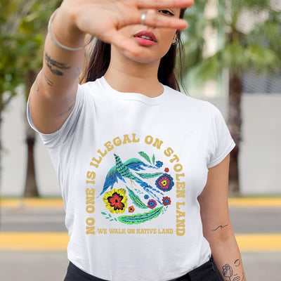 NO ONE IS ILLEGAL ON STOLEN LAND. WE WALK ON NATIVE LAND Style 10 - One Sides Unisex T-Shirt/Hoodie/Sweatshirt