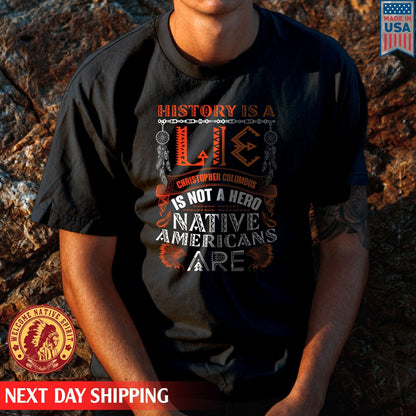 History Is A Lie Christopher Columbus Is Not A Hero Native Americans Are Unisex T-Shirt/Hoodie/Sweatshirt