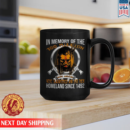 Native American In Memory Of The  Million Native American Were Slaughtered And Lost Their Homeland Since  Native Ceramic Coffee Mug