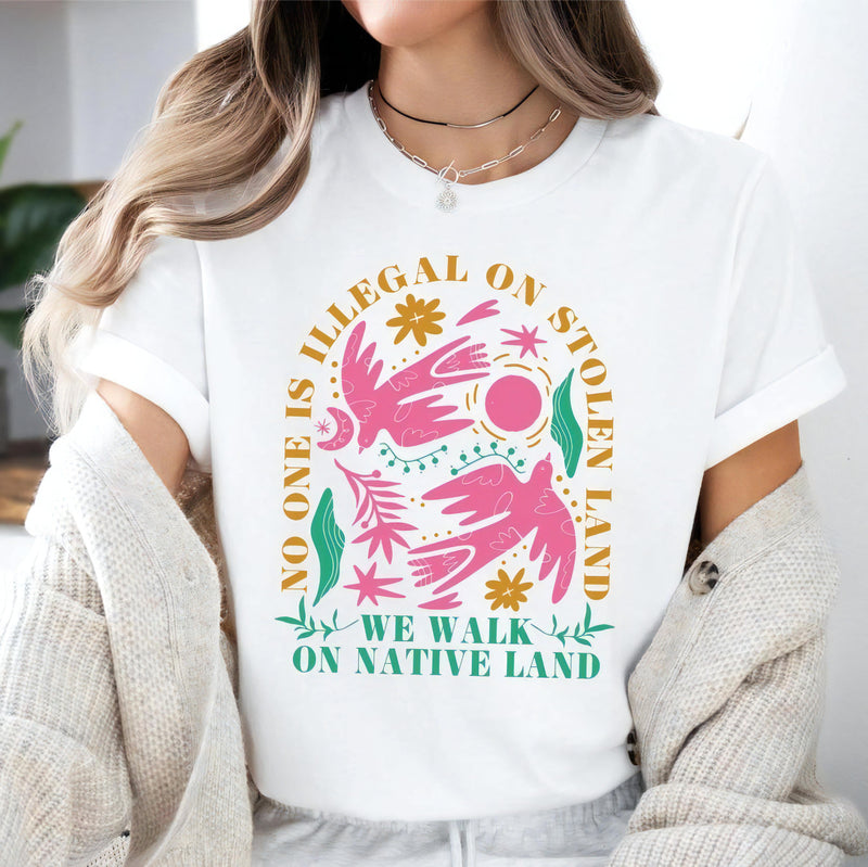 NO ONE IS ILLEGAL ON STOLEN LAND. WE WALK ON NATIVE LAND Style 8 - One Sides Unisex T-Shirt/Hoodie/Sweatshirt