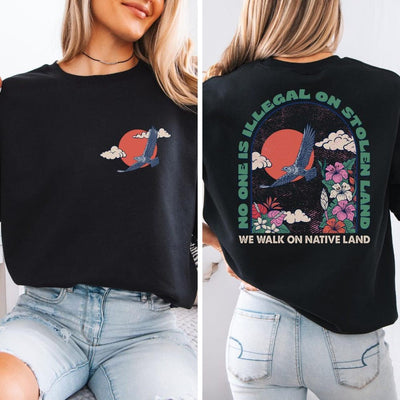 NO ONE IS ILLEGAL ON STOLEN LAND. WE WALK ON NATIVE LAND Style 4 - Two Sides Unisex T-Shirt/T-Shirt V-Neck/Hoodie/Sweatshirt