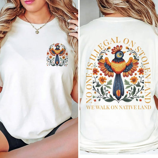 NO ONE IS ILLEGAL ON STOLEN LAND. WE WALK ON NATIVE LAND - Two Sides Unisex T-Shirt/Hoodie/Sweatshirt