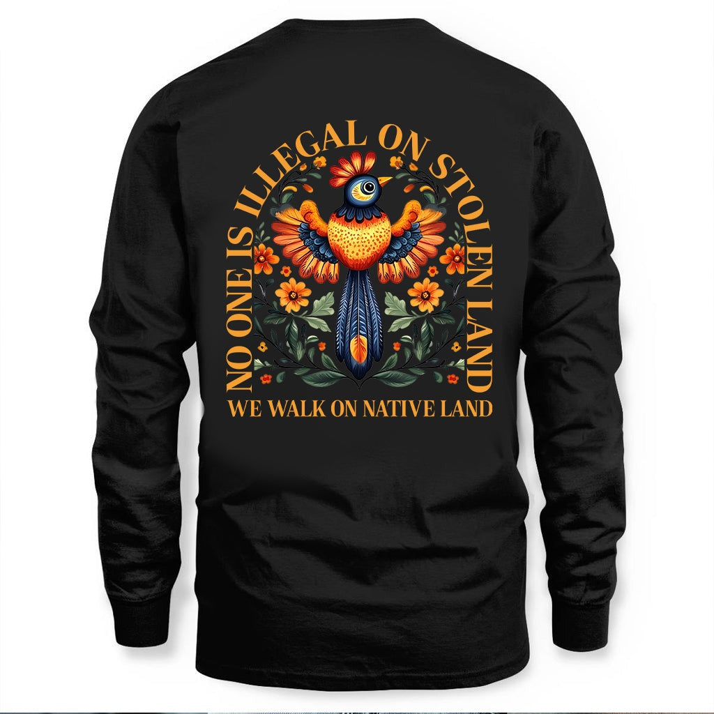 NO ONE IS ILLEGAL ON STOLEN LAND. WE WALK ON NATIVE LAND - Two Sides Unisex T-Shirt/Hoodie/Sweatshirt