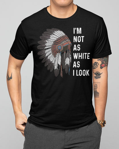 I'm Not As White As I Look, Native American Indian Hat Funny Unisex T-Shirt/Hoodie/Sweatshirt