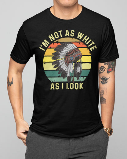 I'm Not As White As I Look, Native American Indian Hat Funny - New - Unisex T-Shirt/Hoodie/Sweatshirt