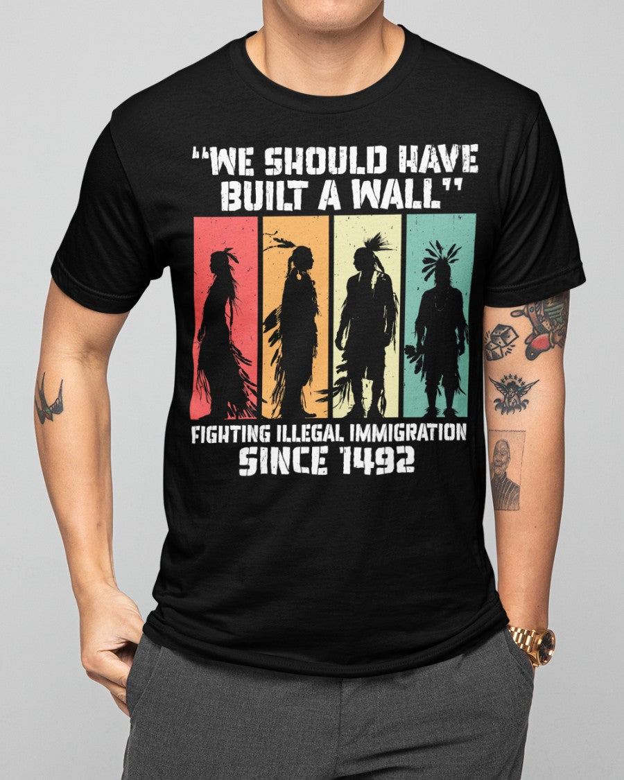 We Should Have Built a Wall. Native American Unisex T-Shirt/Hoodie/Sweatshirt