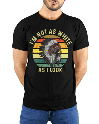 I'm Not As White As I Look, Native American Indian Hat Funny - New - Unisex T-Shirt/Hoodie/Sweatshirt