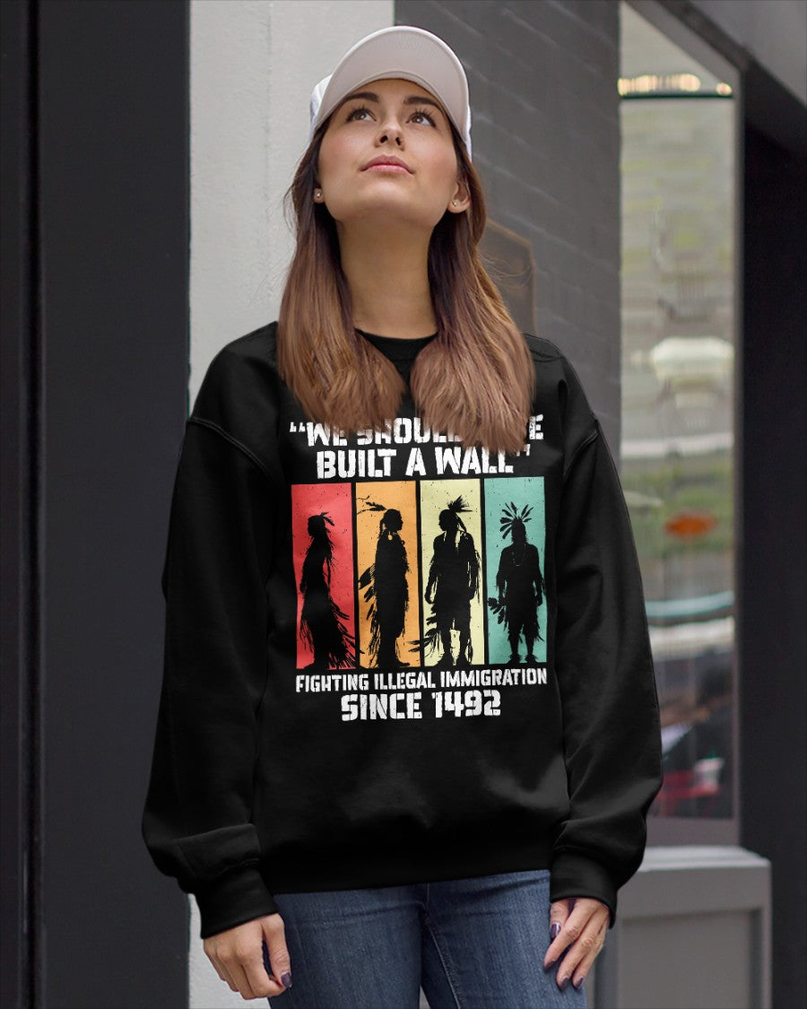 We Should Have Built a Wall. Native American Unisex T-Shirt/Hoodie/Sweatshirt