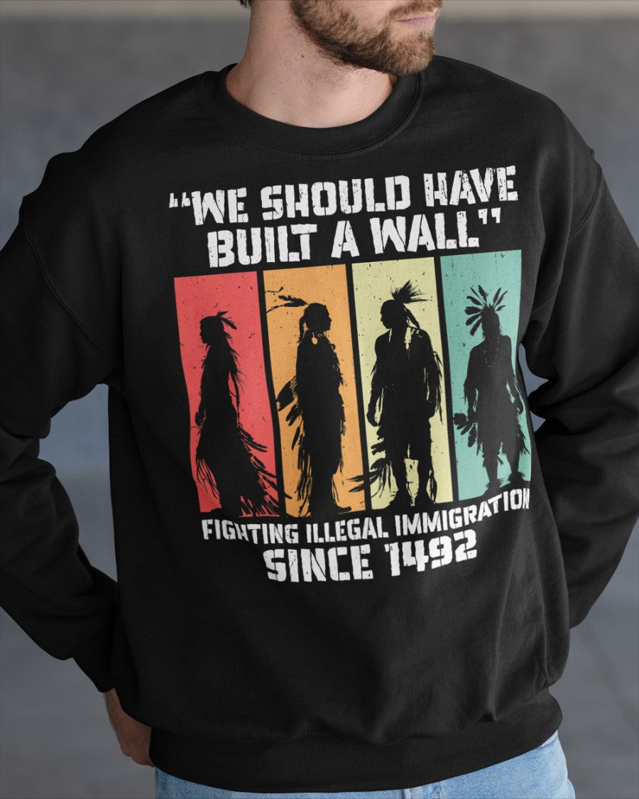 We Should Have Built a Wall. Native American Unisex T-Shirt/Hoodie/Sweatshirt