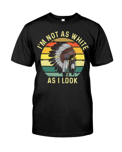 I'm Not As White As I Look, Native American Indian Hat Funny - New - Unisex T-Shirt/Hoodie/Sweatshirt