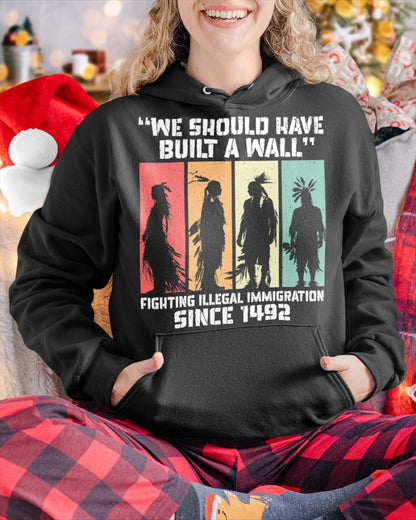 We Should Have Built a Wall. Native American Unisex T-Shirt/Hoodie/Sweatshirt