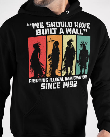 We Should Have Built a Wall. Native American Unisex T-Shirt/Hoodie/Sweatshirt