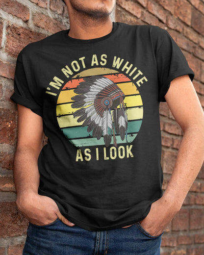 I'm Not As White As I Look, Native American Indian Hat Funny - New - Unisex T-Shirt/Hoodie/Sweatshirt