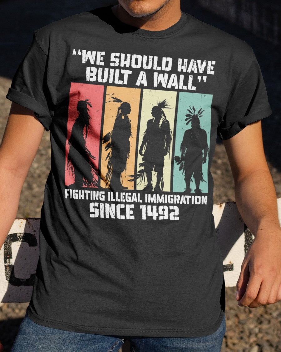 We Should Have Built a Wall. Native American Unisex T-Shirt/Hoodie/Sweatshirt